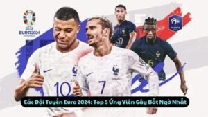 cac doi tuyen euro 2024