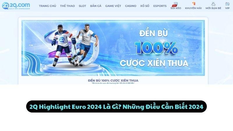 2Q Highlight Euro 2024 Là Gì? Những Điều Cần Biết 2024