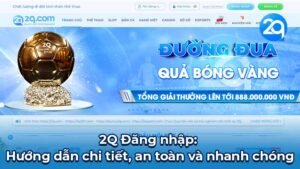 2Q Đăng nhập: Hướng dẫn chi tiết, an toàn và nhanh chóng