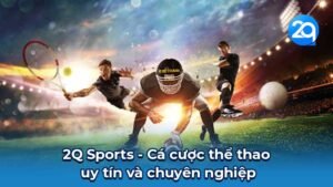 2Q Sports - Cá cược thể thao uy tín và chuyên nghiệp