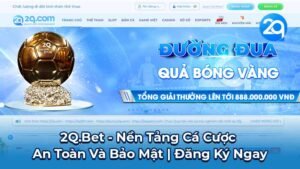 2Q.Bet - Nền Tảng Cá Cược An Toàn Và Bảo Mật | Đăng Ký Ngay