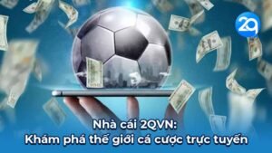 Nhà cái 2QVN - Khám phá thế giới cá cược trực tuyến