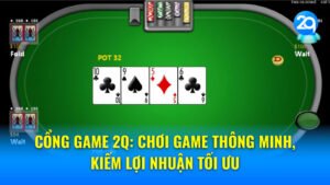 Cổng game 2Q: Chơi game thông minh, kiếm lợi nhuận tối ưu