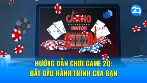 Hướng dẫn chơi game 2Q: Bắt đầu hành trình của bạn