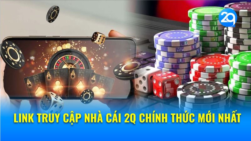 link-truy-cap-nha-cai-2q-2